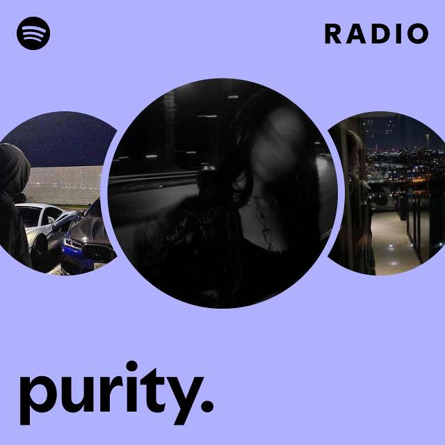 purity. Radio - playlist by Spotify | Spotify