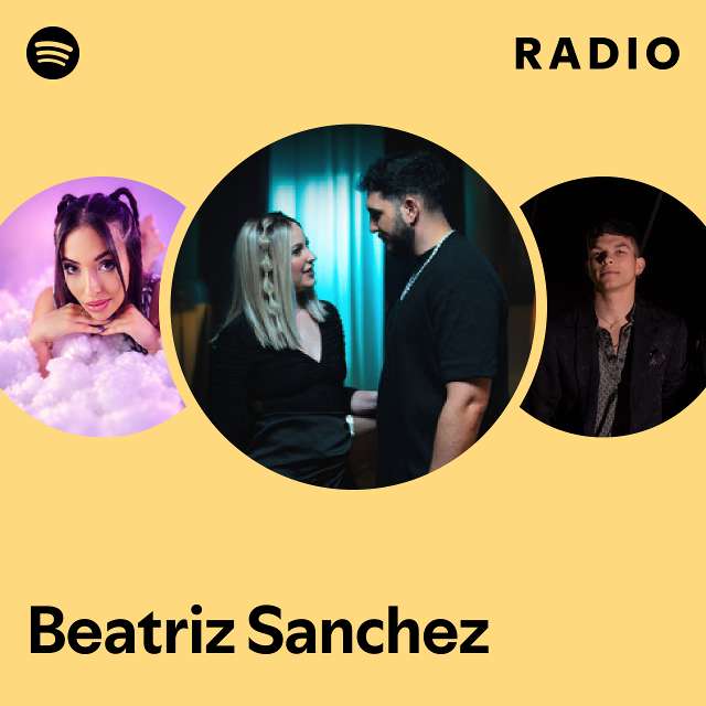 Beatriz Sanchez Radio - playlist by Spotify | Spotify