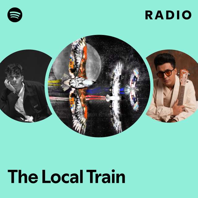 The Local Train Radio Playlist By Spotify Spotify