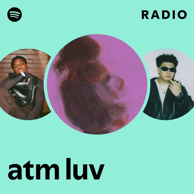 atm luv Radio - playlist by Spotify | Spotify