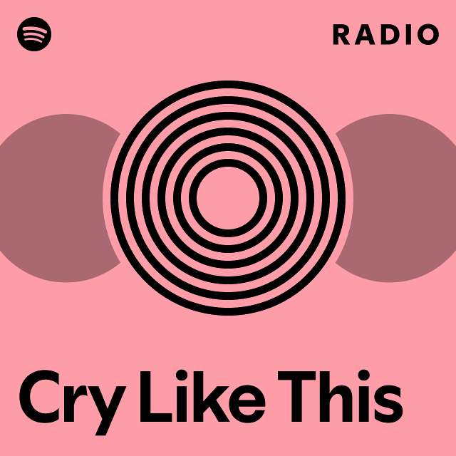 Cry Like This Radio - playlist by Spotify | Spotify