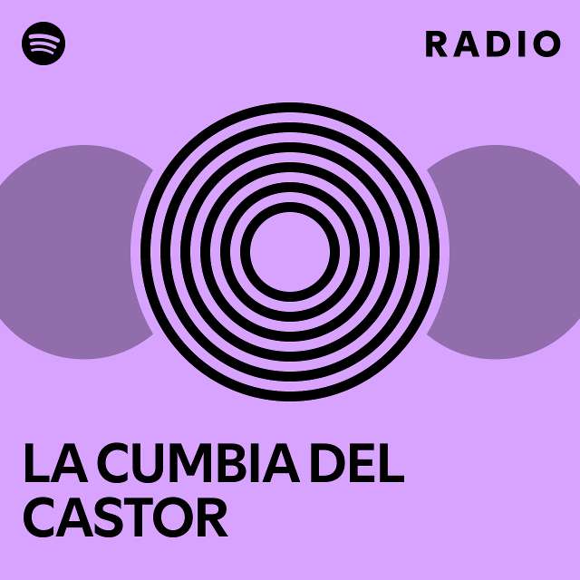 LA CUMBIA DEL CASTOR Radio - playlist by Spotify | Spotify