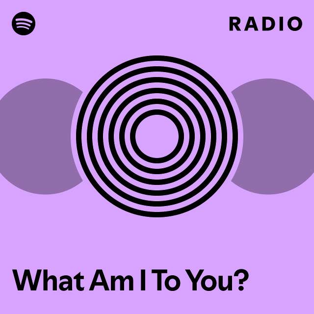 What Am I To You? Radio - playlist by Spotify | Spotify