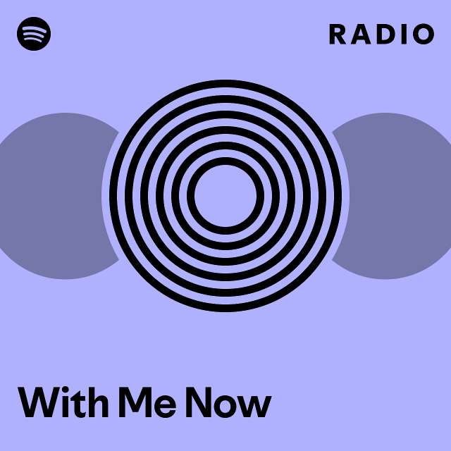 With Me Now Radio - playlist by Spotify | Spotify