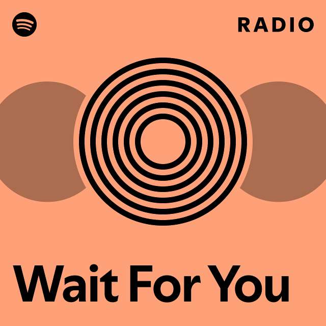 Wait For You Radio - playlist by Spotify | Spotify