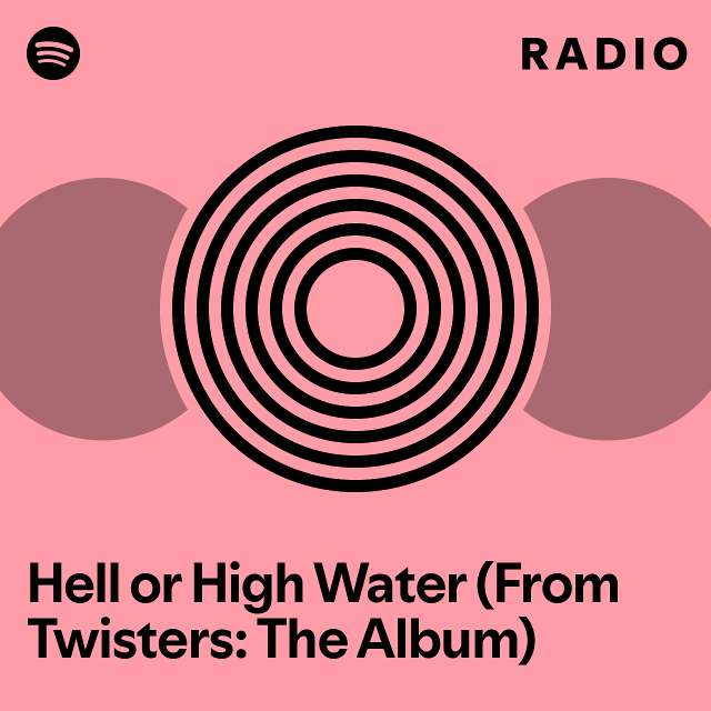 Hell or High Water (From Twisters The Album) Radio playlist by