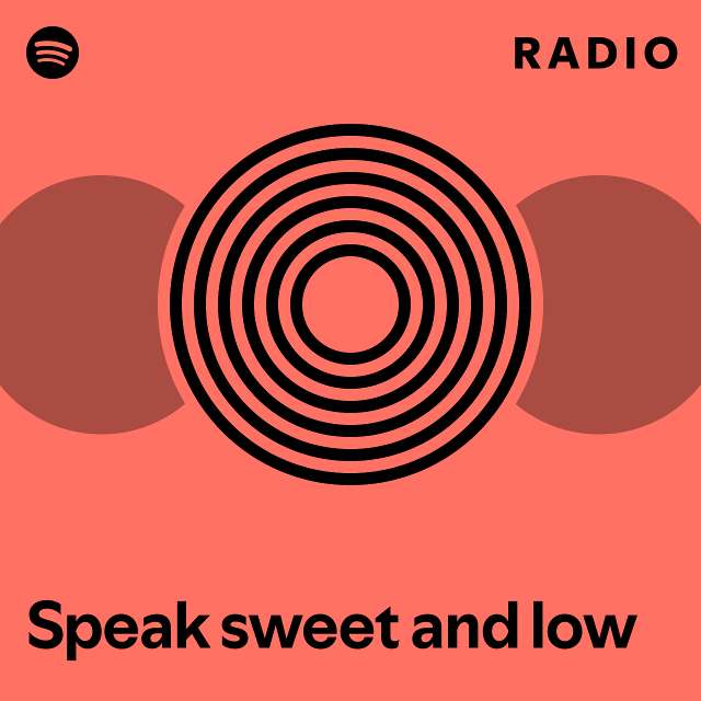 Speak sweet and low Radio - playlist by Spotify | Spotify