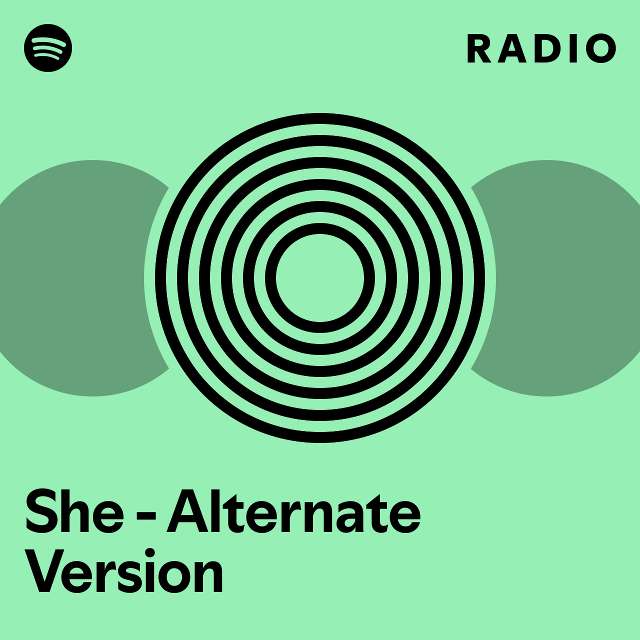 She - Alternate Version Radio - playlist by Spotify | Spotify