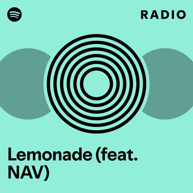 Lemonade (feat. NAV) Radio - playlist by Spotify | Spotify