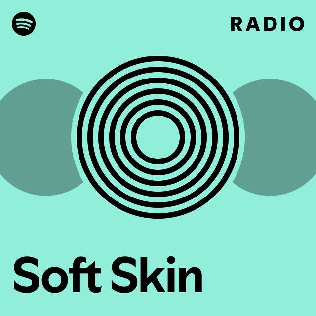 Soft Skin Radio - playlist by Spotify | Spotify