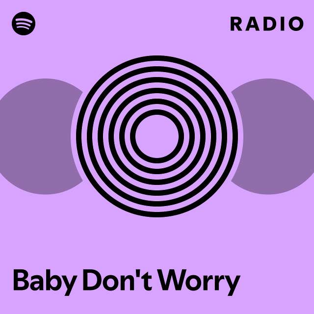 Baby Don't Worry Radio - playlist by Spotify | Spotify