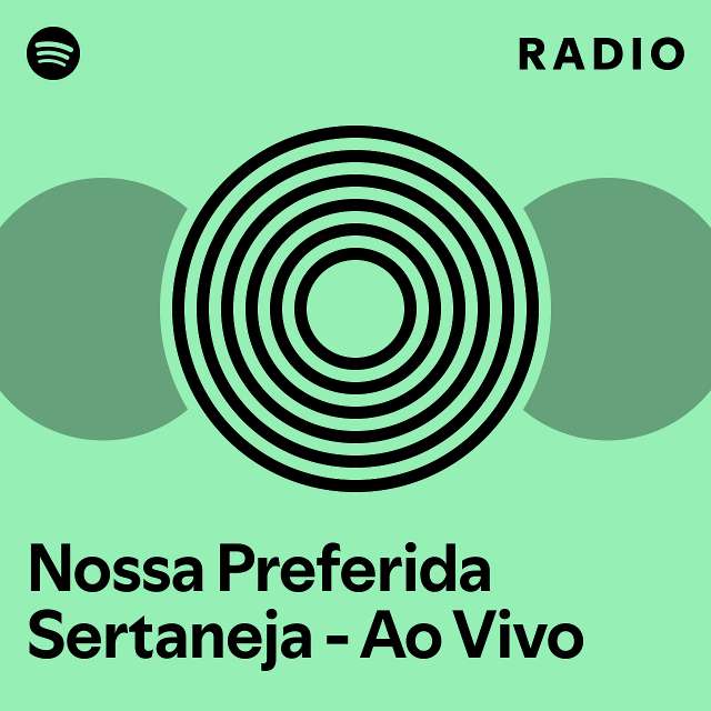 Nossa Preferida Sertaneja Ao Vivo Radio playlist by Spotify Spotify