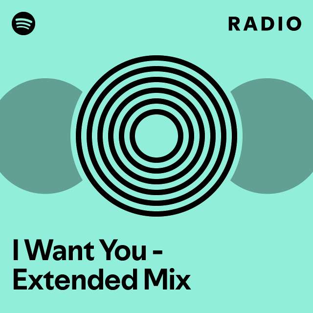 I Want You - Extended Mix Radio - playlist by Spotify | Spotify