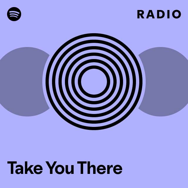 Take You There Radio - playlist by Spotify | Spotify