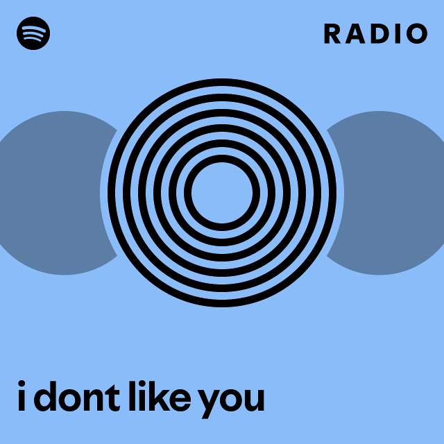 i dont like you Radio - playlist by Spotify | Spotify