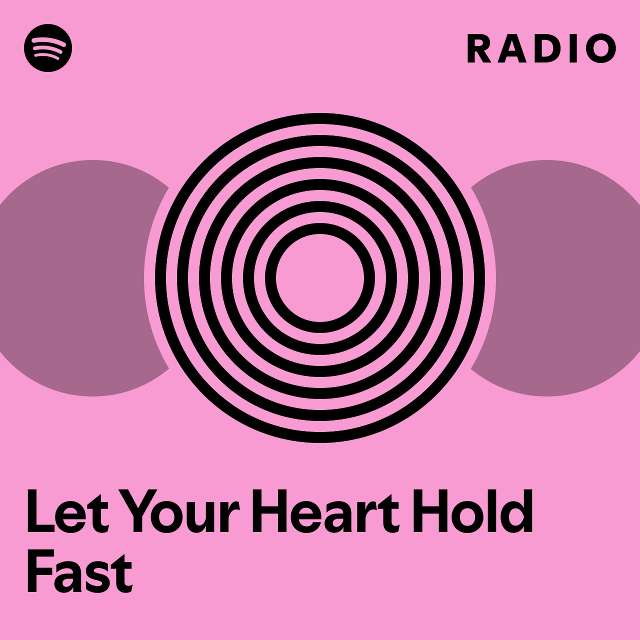 Let Your Heart Hold Fast Radio playlist by Spotify Spotify