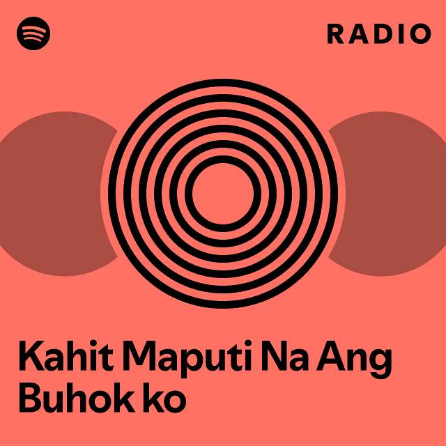 Kahit Maputi Na Ang Buhok ko Radio - playlist by Spotify | Spotify