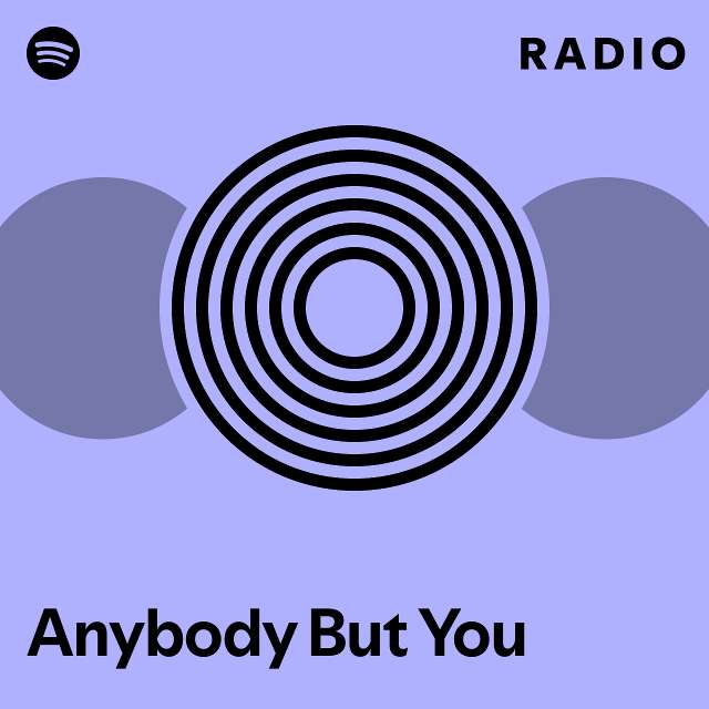 Anybody But You Radio - playlist by Spotify | Spotify