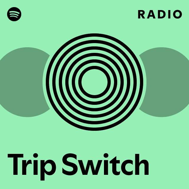 Trip Switch Radio playlist by Spotify Spotify