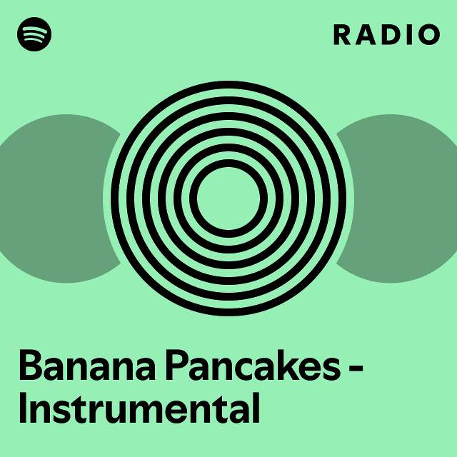 Banana Pancakes Instrumental Radio playlist by Spotify Spotify