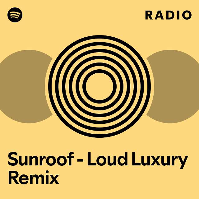 Sunroof Loud Luxury Remix Radio playlist by Spotify Spotify