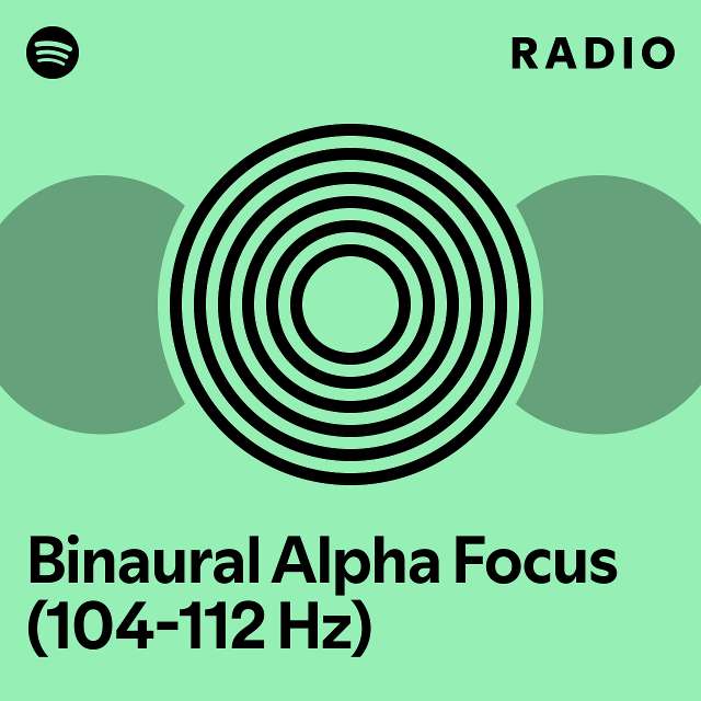 Binaural Alpha Focus (104-112 Hz) Radio - playlist by Spotify | Spotify