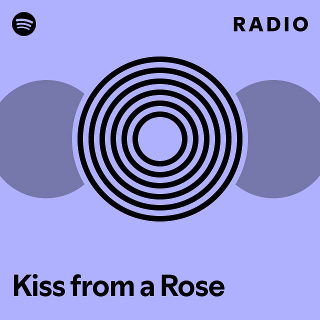 Kiss from a Rose Radio - playlist by Spotify | Spotify