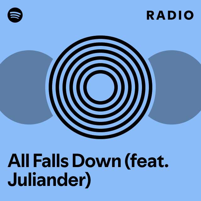 All Falls Down (feat. Juliander) Radio - playlist by Spotify | Spotify