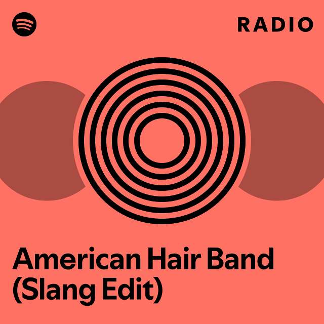 American Hair Band (Slang Edit) Radio - playlist by Spotify | Spotify