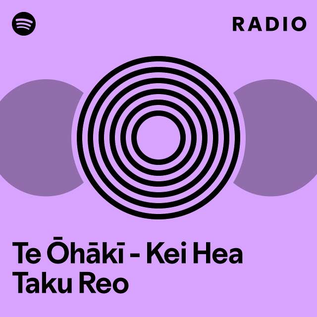 Te Ōhākī - Kei Hea Taku Reo Radio - playlist by Spotify | Spotify