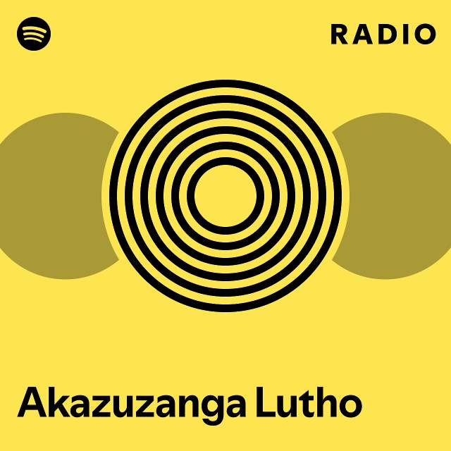 Akazuzanga Lutho Radio - playlist by Spotify | Spotify