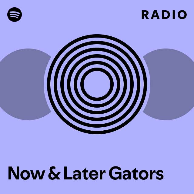 Now & Later Gators Radio - playlist by Spotify | Spotify