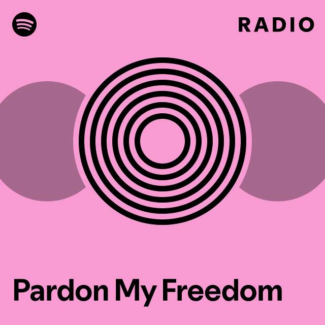 Pardon my freedom radio playlist by spotify spotify