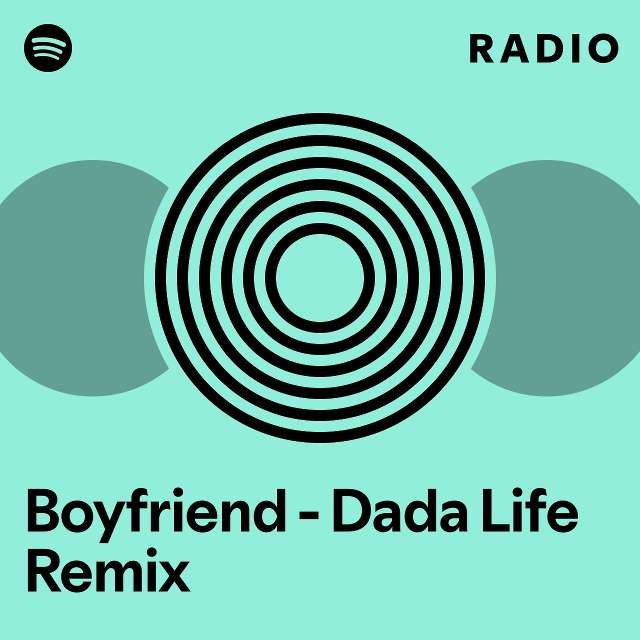 Boyfriend - Dada Life Remix Radio - playlist by Spotify | Spotify