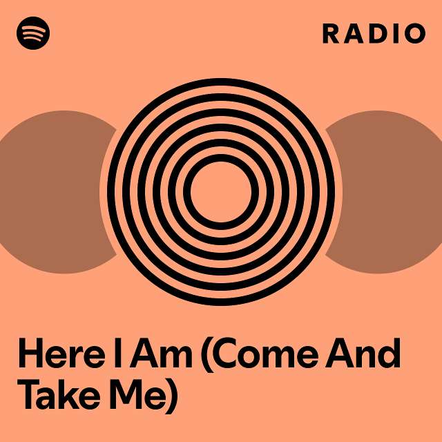 Here I Am (Come And Take Me) Radio - playlist by Spotify | Spotify
