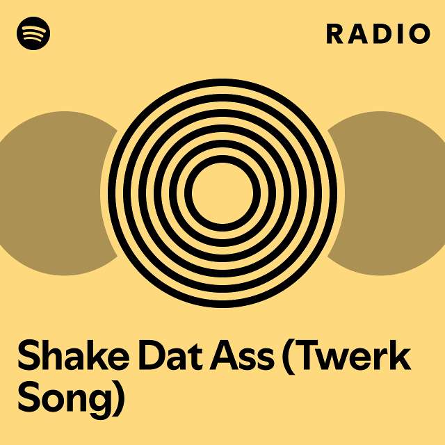 Shake Dat Ass Twerk Song Radio Playlist By Spotify Spotify