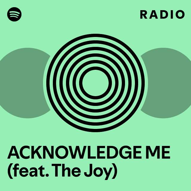 Acknowledge Me (feat. The Joy) Radio - Playlist By Spotify 