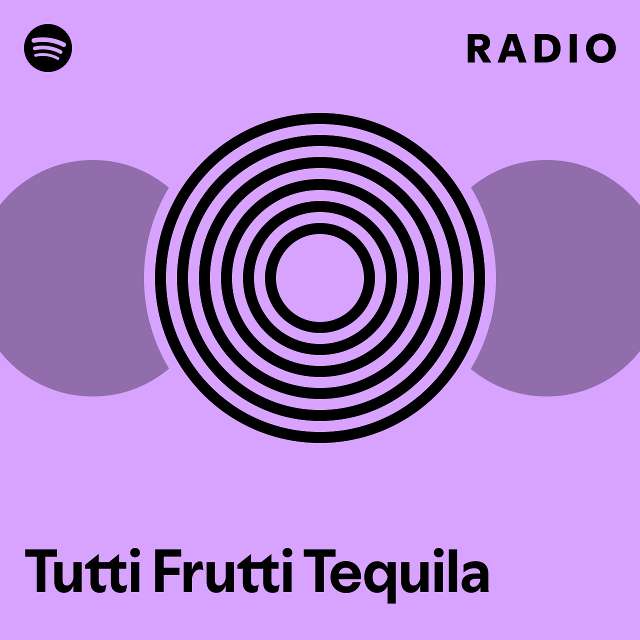Tutti Frutti Tequila Radio playlist by Spotify Spotify