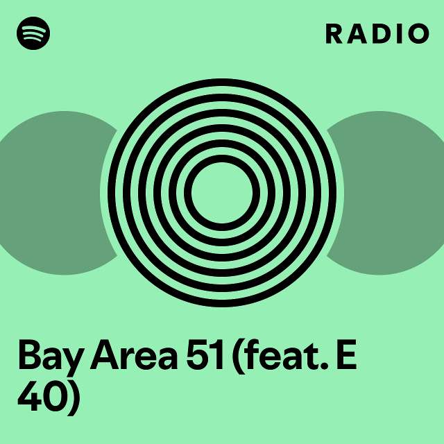Bay area 51 feat e 40 radio playlist by spotify spotify