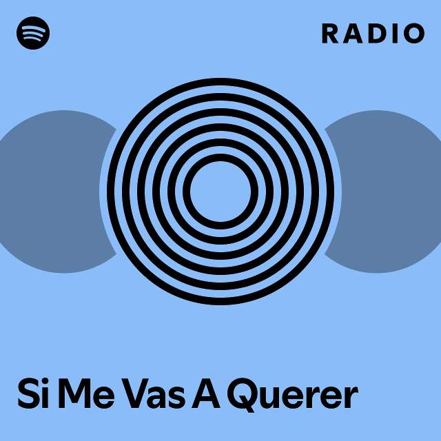 Si me vas a querer radio playlist by spotify spotify