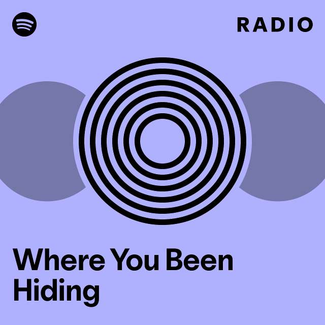Where You Been Hiding Radio - playlist by Spotify | Spotify