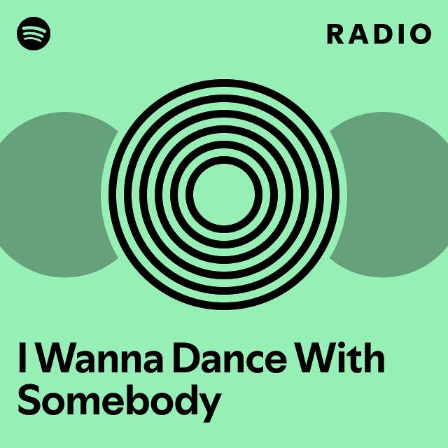 I Wanna Dance With Somebody Radio Playlist By Spotify Spotify