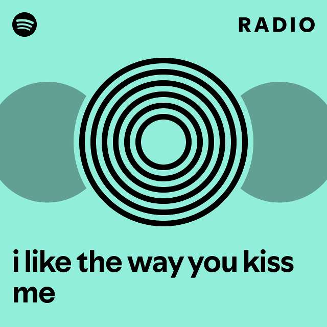 i like the way you kiss me Radio - playlist by Spotify | Spotify