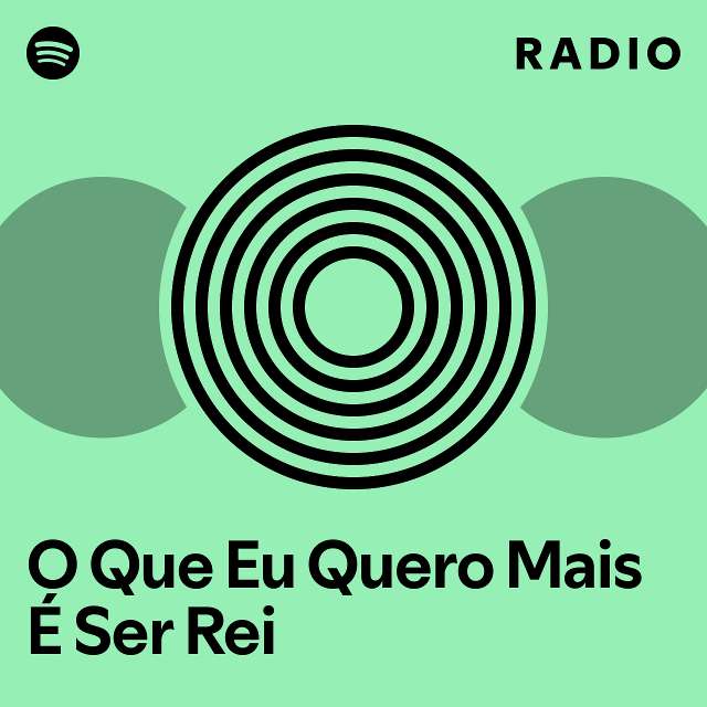 O Que Eu Quero Mais É Ser Rei Radio - playlist by Spotify | Spotify
