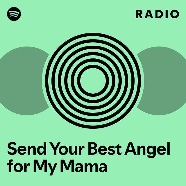 send-your-best-angel-for-my-mama-radio-playlist-by-spotify-spotify