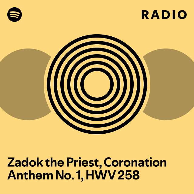 Zadok the Priest (Coronation Anthem No. 1, HWV 258) Radio playlist by