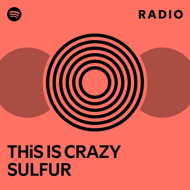 THiS IS CRAZY SULFUR Radio - playlist by Spotify | Spotify