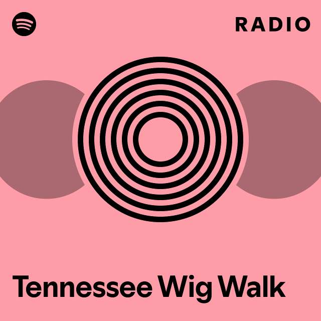 Tennessee wig walk radio playlist by spotify spotify