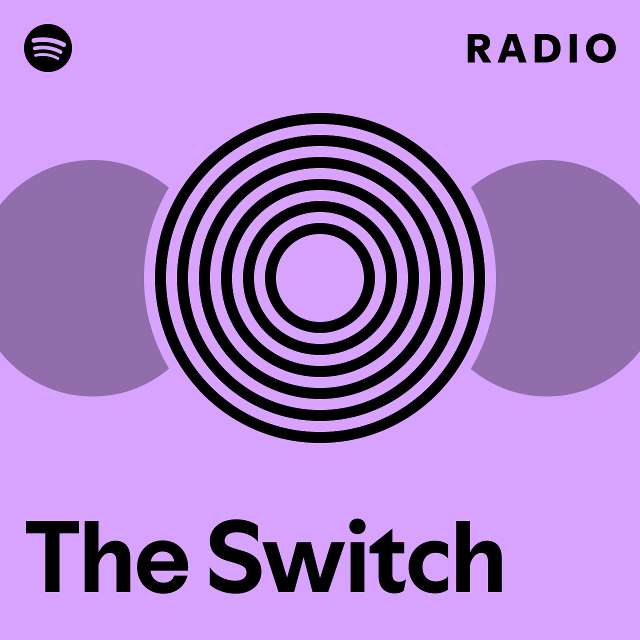 The Switch Radio playlist by Spotify Spotify