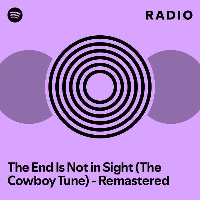The end is not in sight the cowboy tune remastered radio playlist